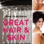 How to Achieve Great Hair and Skin With Hard Water
