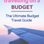 40+ Top Budget Travel Tips: The Ultimate Guide to Travelling on a Budget