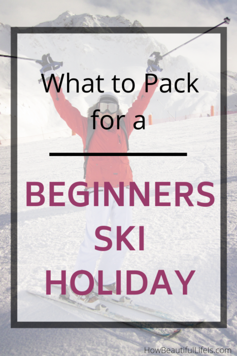 What to Pack for a Beginners Ski Holiday #skiing #packingguide