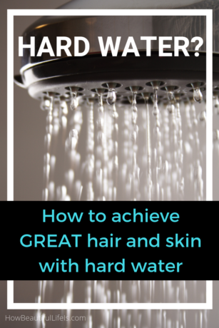 How to achieve great hair and skin with hard water