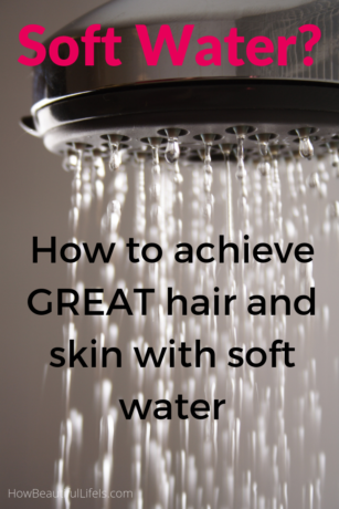 How to Manage the Effects of Soft Water on Hair and Skin | How Beautiful  Life Is